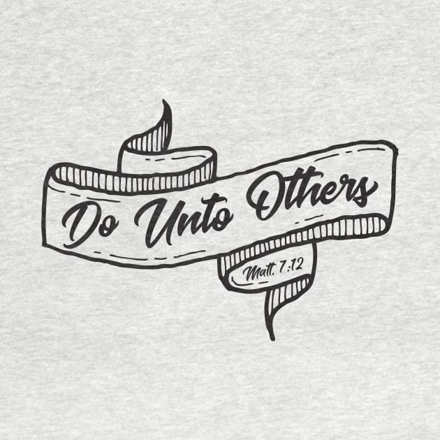 Do Unto Others - Matthew 7:12 Golden Rule Christian T-Shirt by lucidghost